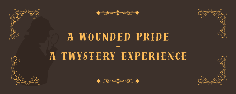 A Wounded Pride - A Twystery Experience